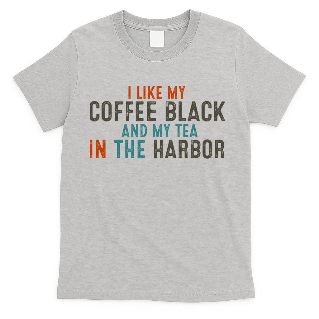 I Like Coffee Black And My Tea In The Harbor T-Shirt