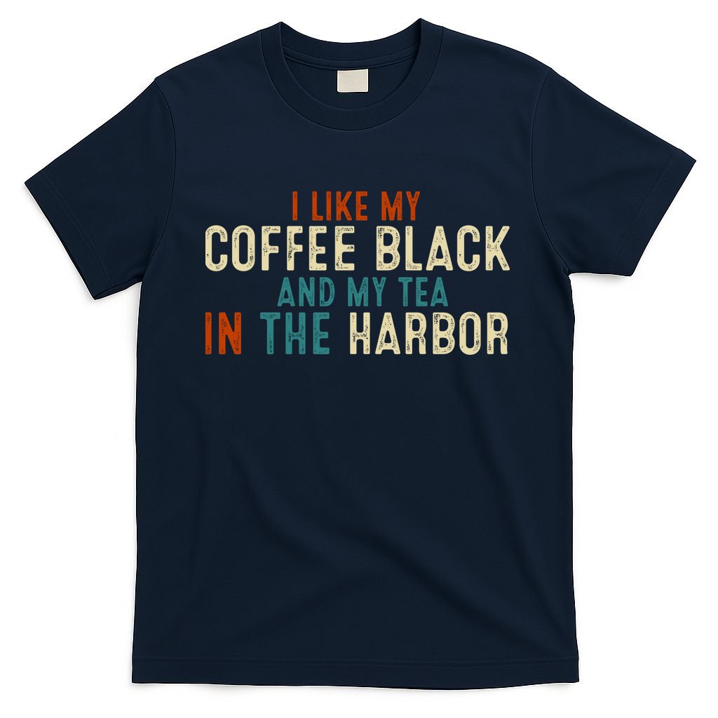 I Like Coffee Black And My Tea In The Harbor T-Shirt