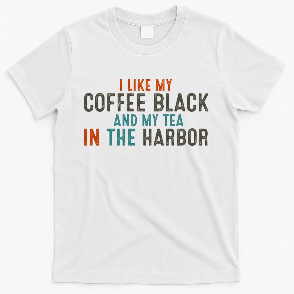 I Like Coffee Black And My Tea In The Harbor T-Shirt