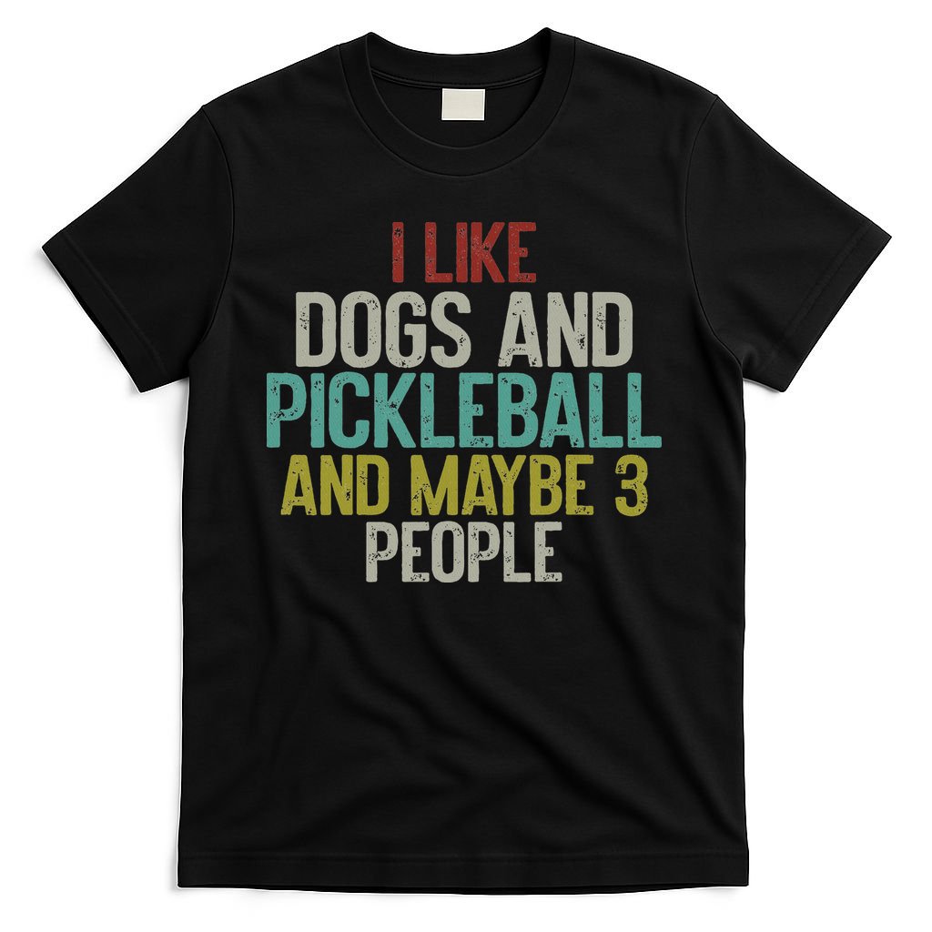 I Like Dogs And Pickleball And Maybe 3 People T-Shirt