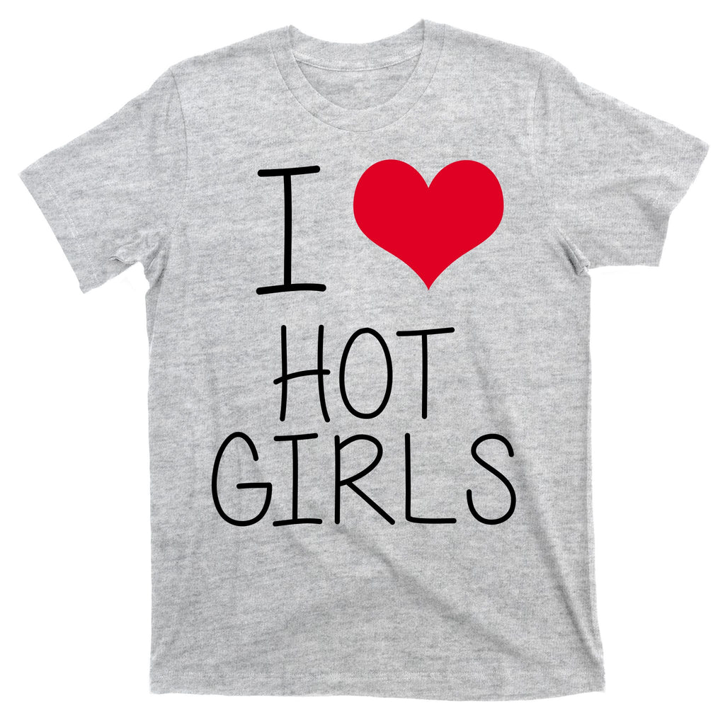 I Love Hot Girls T-Shirt