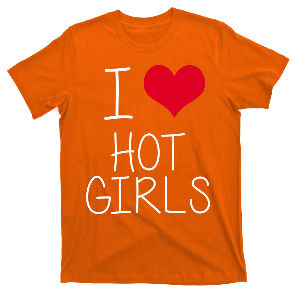 I Love Hot Girls T-Shirt