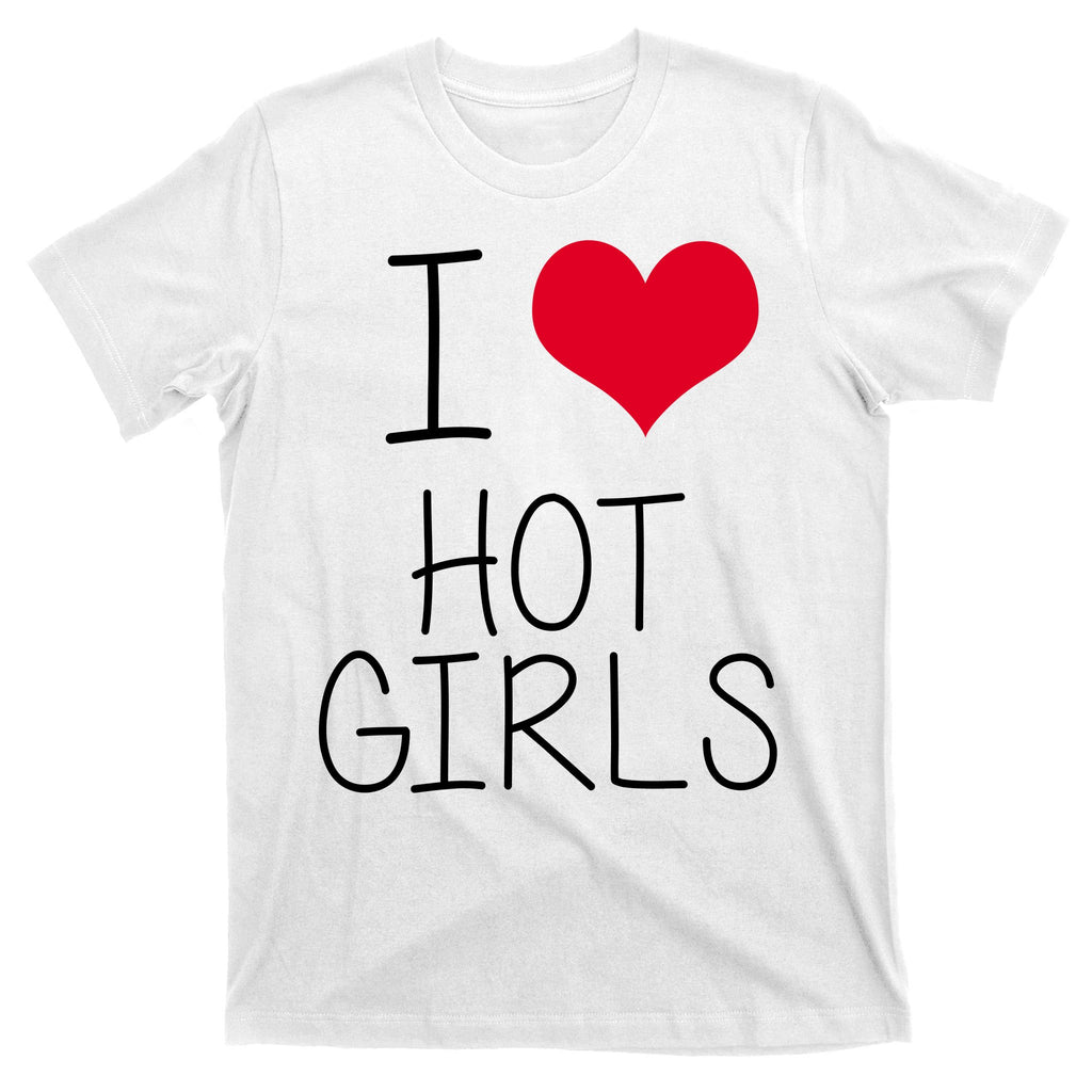 I Love Hot Girls T-Shirt
