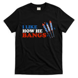 I Like How He Bangs Firework Celebration Funny 4th Of July T-Shirt