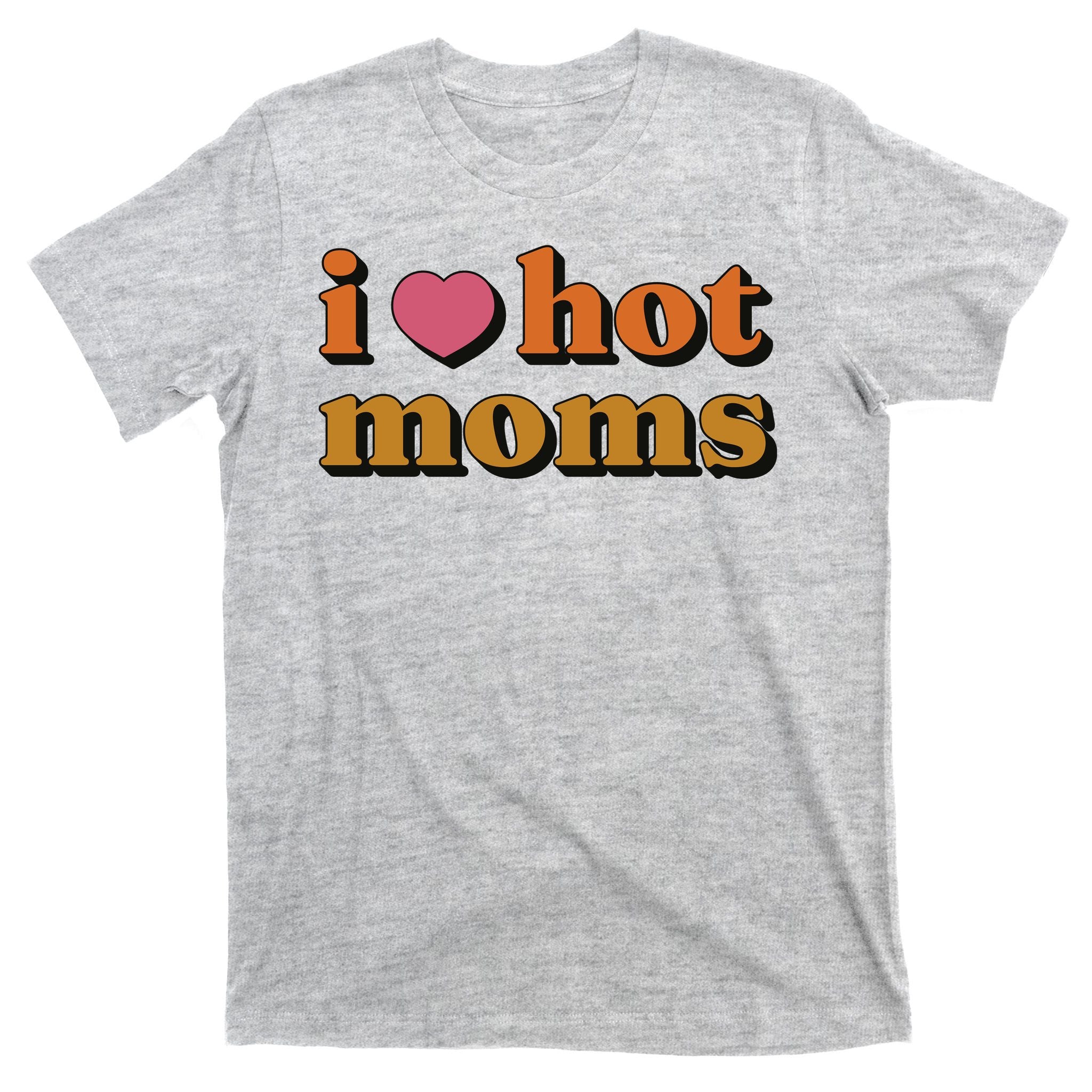 I Love Hot Moms Retro T-Shirt