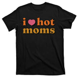 I Love Hot Moms Retro T-Shirt