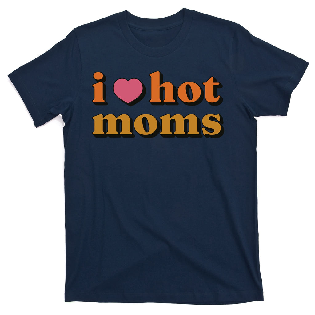 I Love Hot Moms Retro T-Shirt