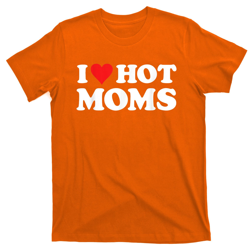I Love Hot Moms T-Shirt
