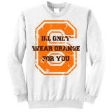 I'll Only Wear Orange For You Cleveland Football Sweatshirt