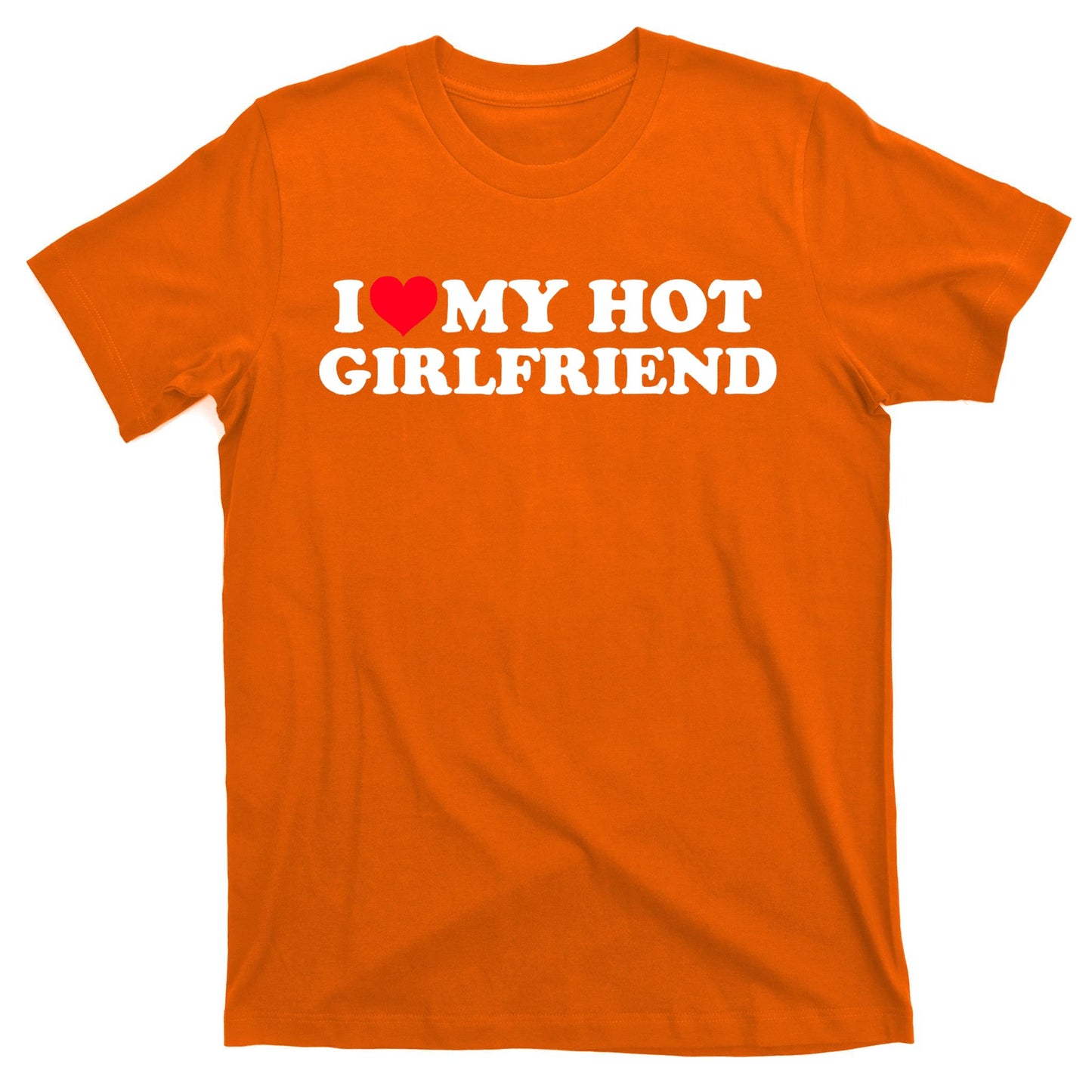 I Love My Hot Girlfriend Shirt GF I Heart My Hot Girlfriend TShirt T-Shirt