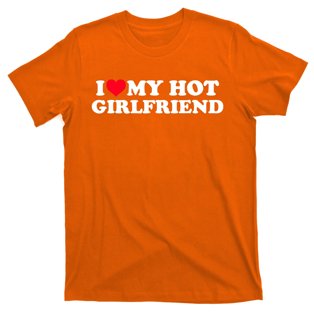 I Love My Hot Girlfriend Shirt GF I Heart My Hot Girlfriend TShirt T-Shirt