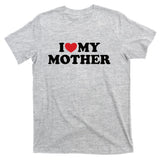 I Love My Mother T-Shirt