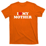 I Love My Mother T-Shirt