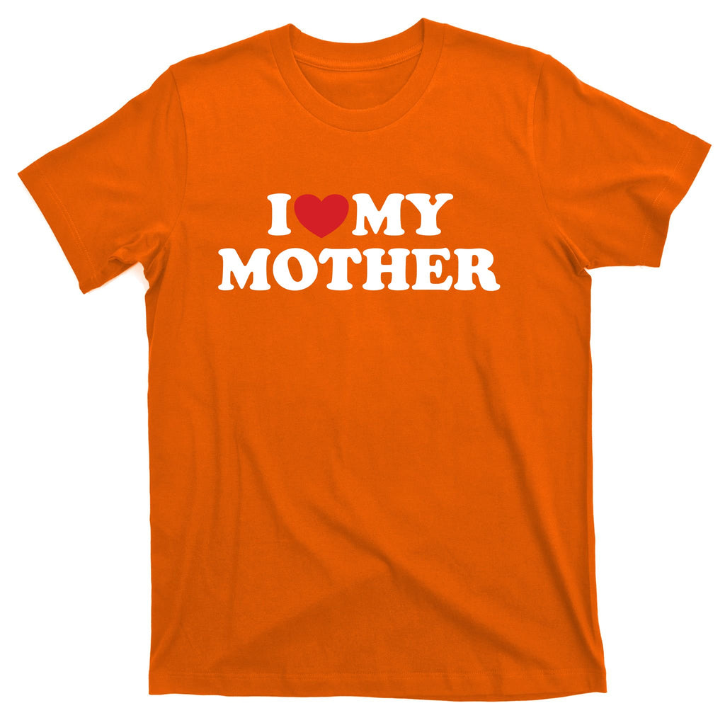 I Love My Mother T-Shirt