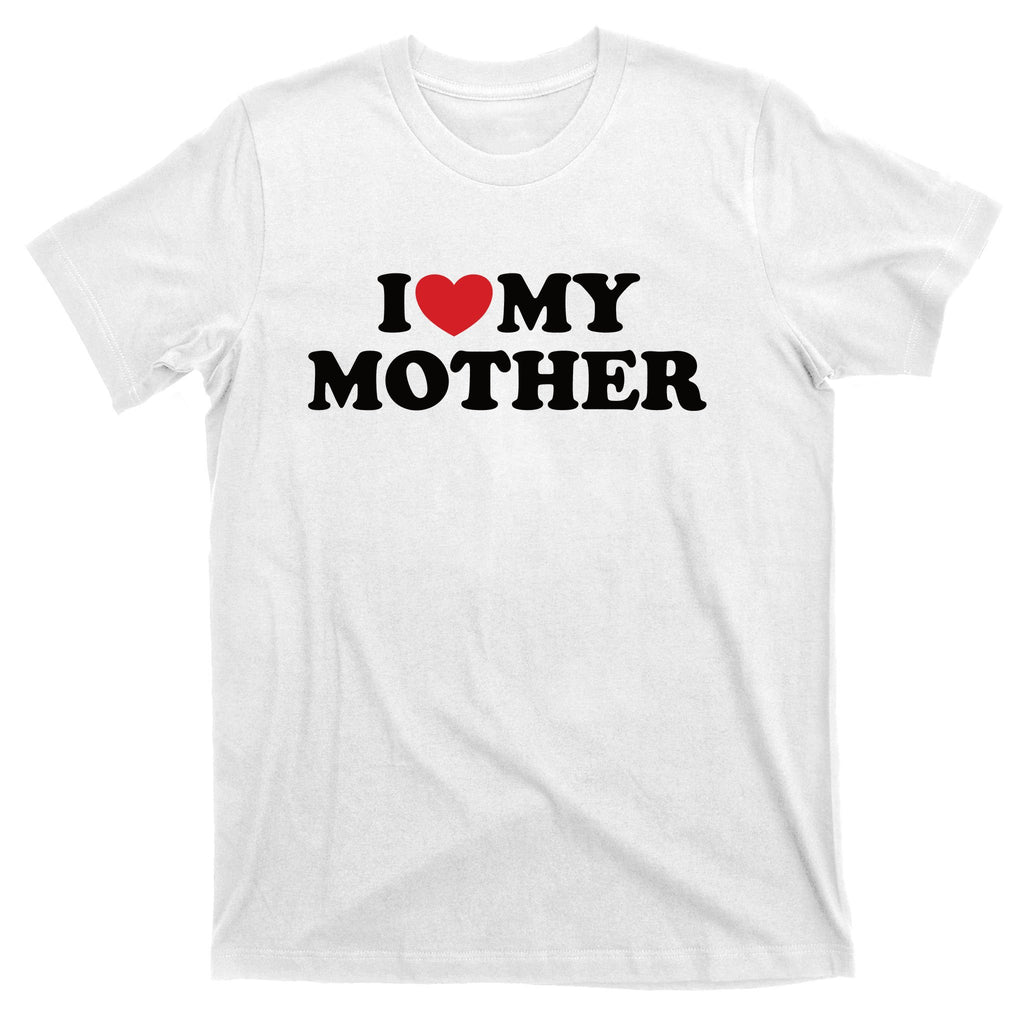 I Love My Mother T-Shirt