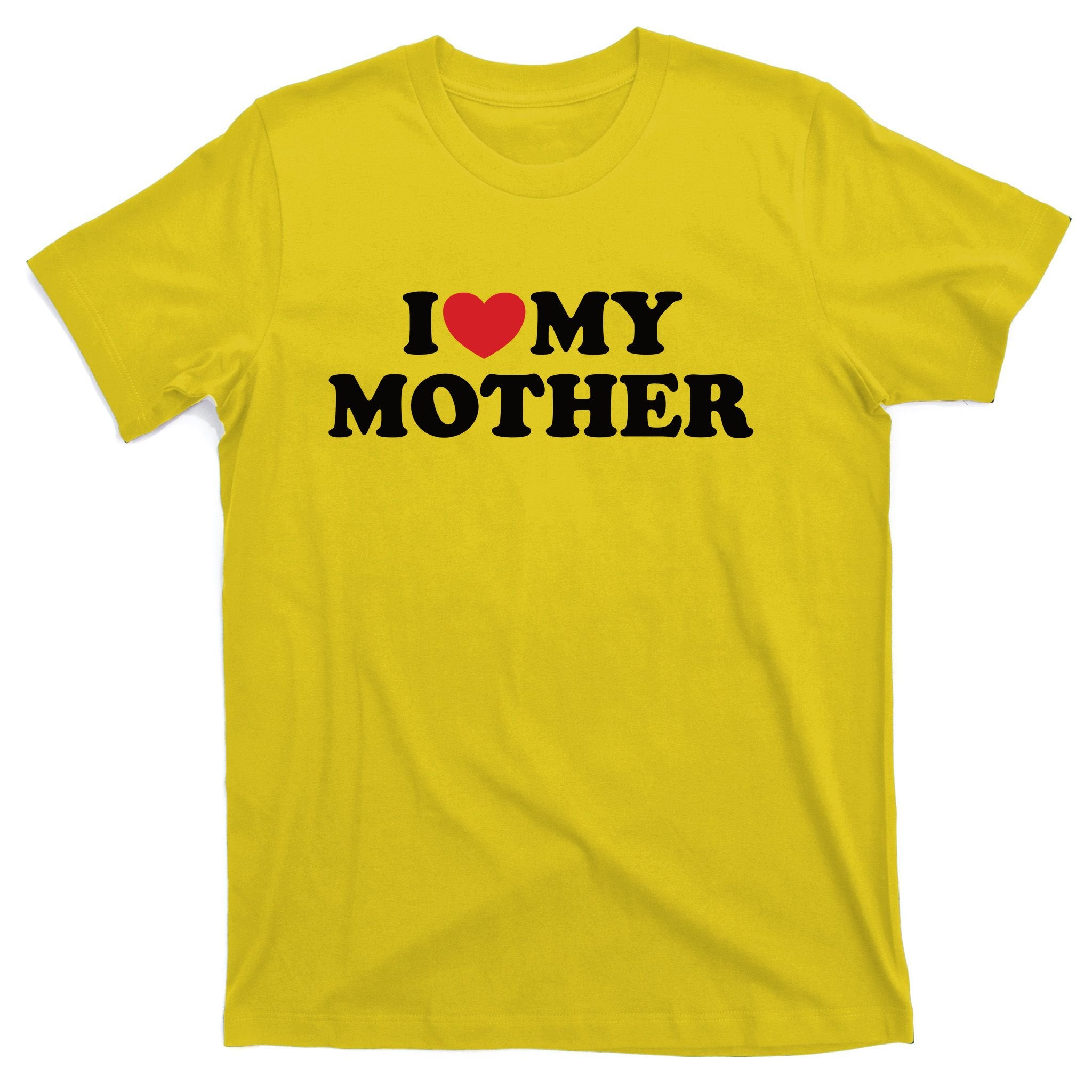 I Love My Mother T-Shirt