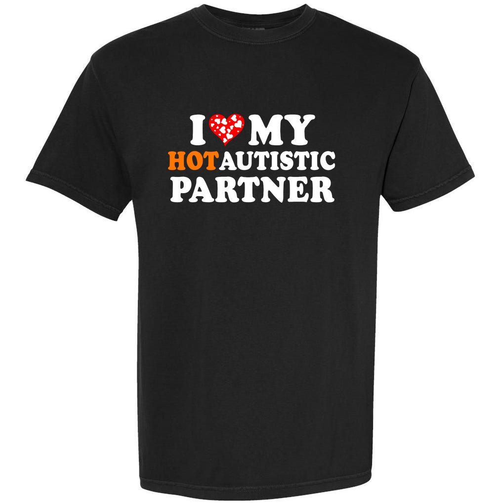 I Love My Hot Autistic Partner Cute Valentines Day Garment-Dyed Heavyweight T-Shirt