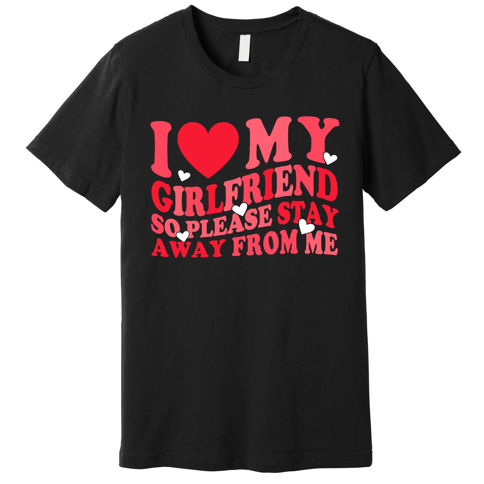 I Love My Girlfriend So Please Stay Away From Me Valentine Premium T-Shirt