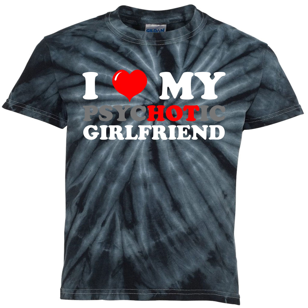 I Love My Psychotic Girlfriend Funny Gift Kids Tie-Dye T-Shirt