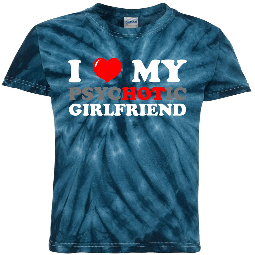 I Love My Psychotic Girlfriend Funny Gift Kids Tie-Dye T-Shirt