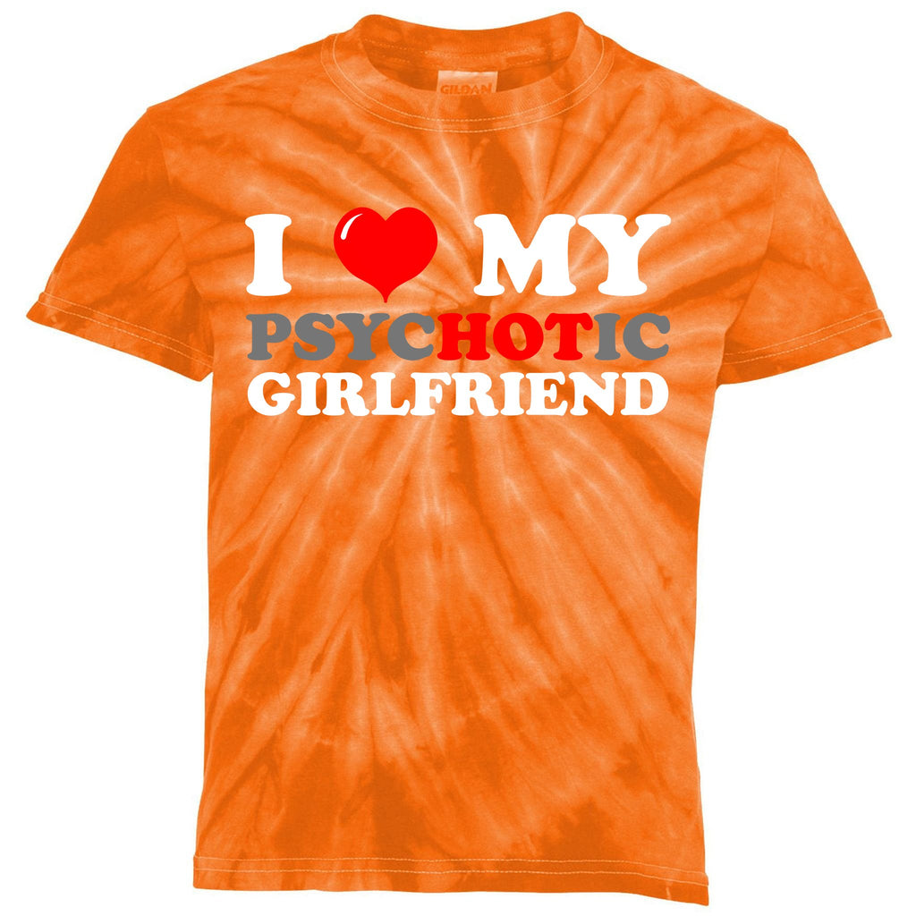 I Love My Psychotic Girlfriend Funny Gift Kids Tie-Dye T-Shirt
