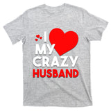 I Love My Crazy Husband Gift For Valentine Day T-Shirt