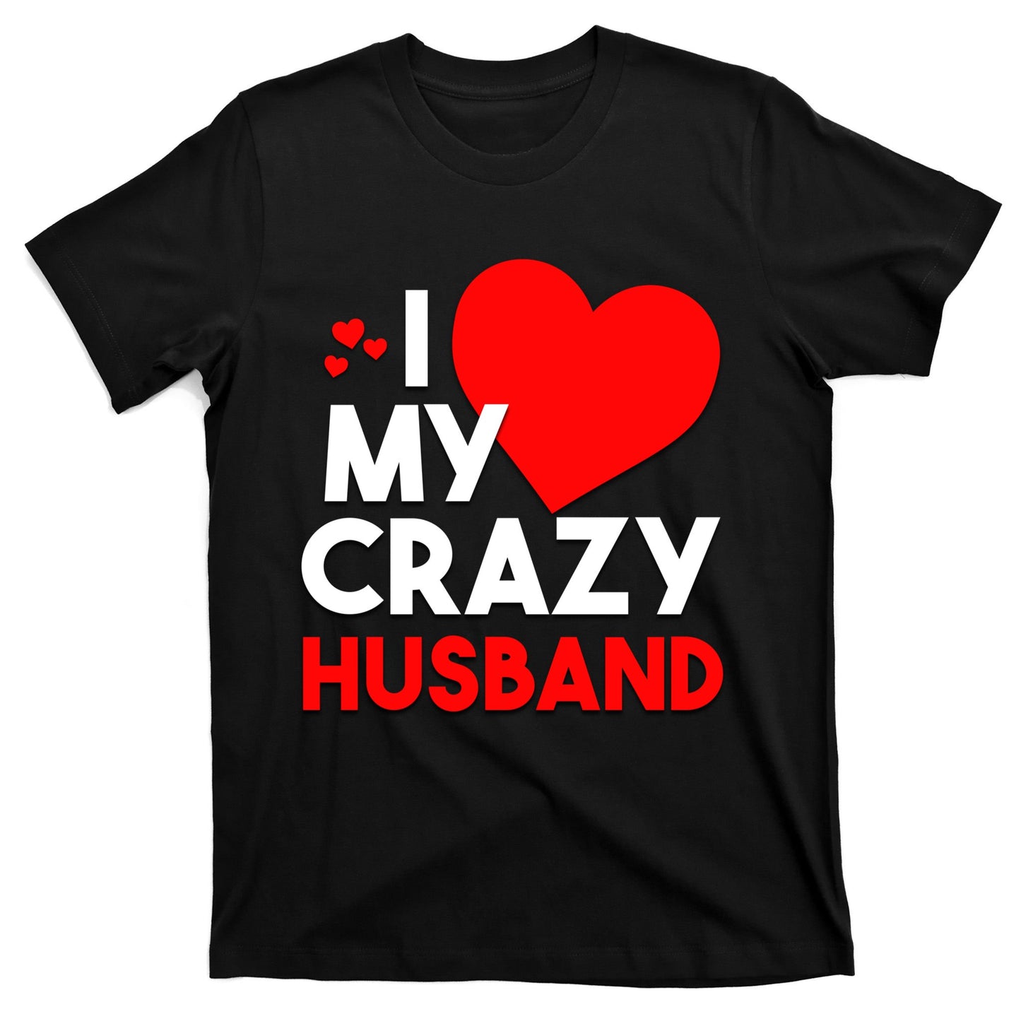 I Love My Crazy Husband Gift For Valentine Day T-Shirt