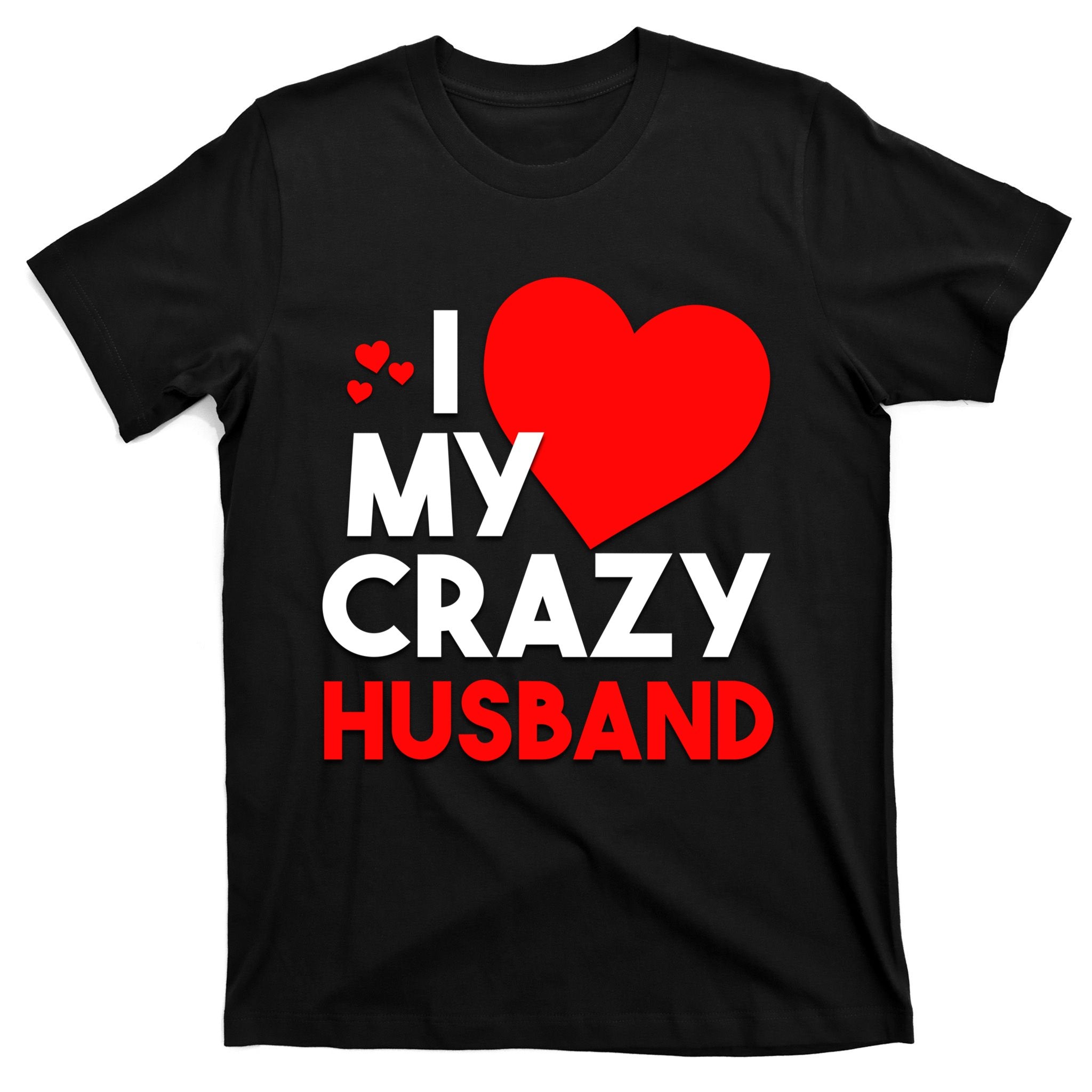 I Love My Crazy Husband Gift For Valentine Day T-Shirt