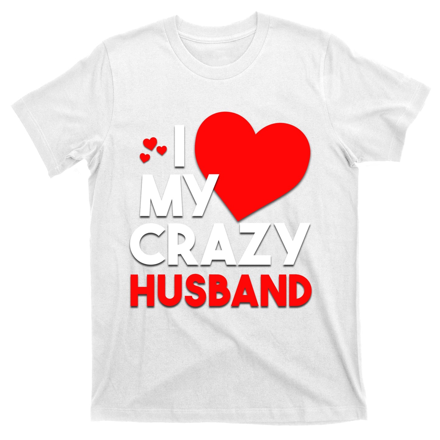 I Love My Crazy Husband Gift For Valentine Day T-Shirt