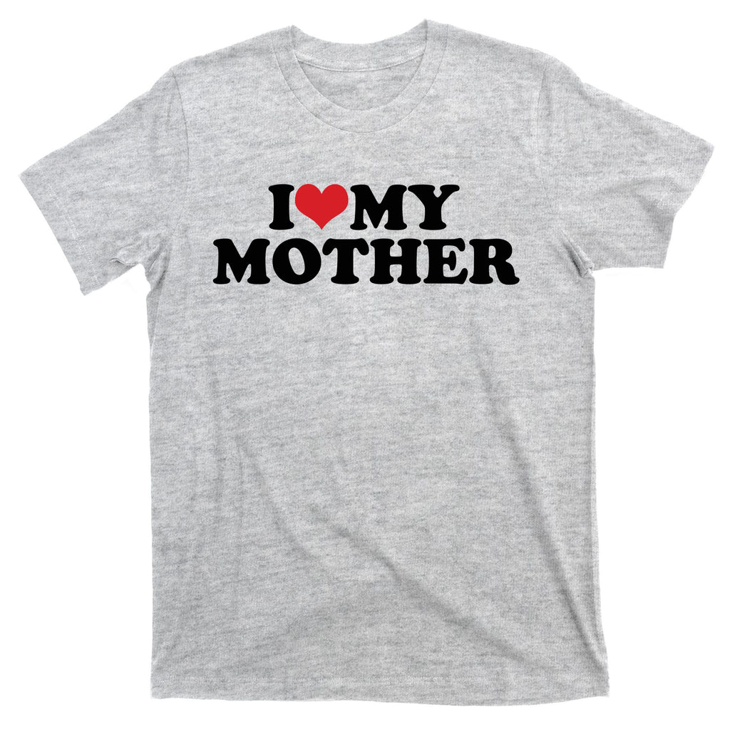 I Love My Mother T-Shirt