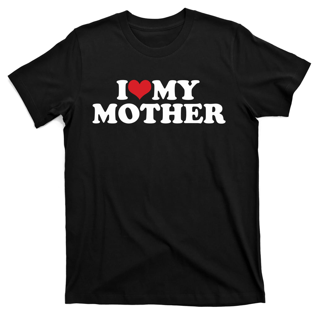 I Love My Mother T-Shirt