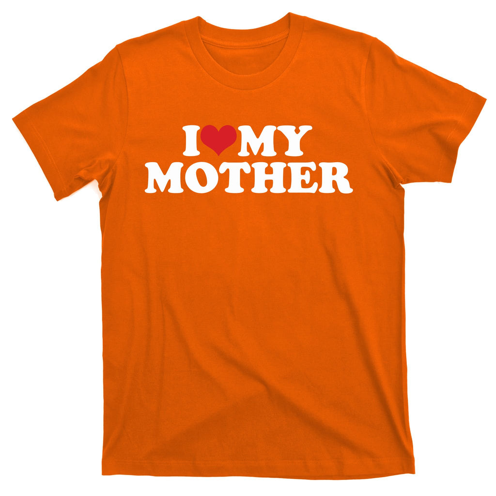 I Love My Mother T-Shirt