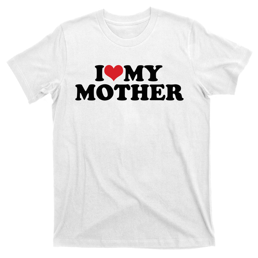 I Love My Mother T-Shirt