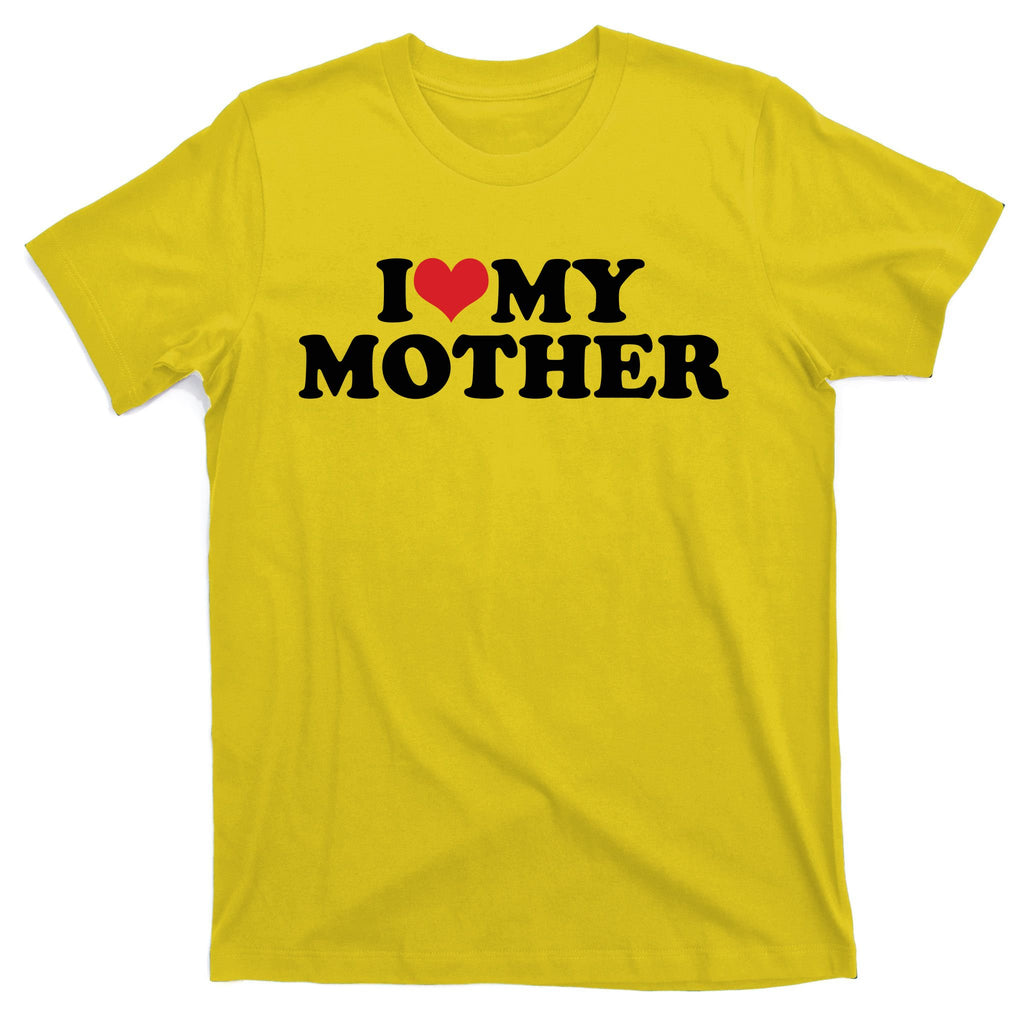 I Love My Mother T-Shirt