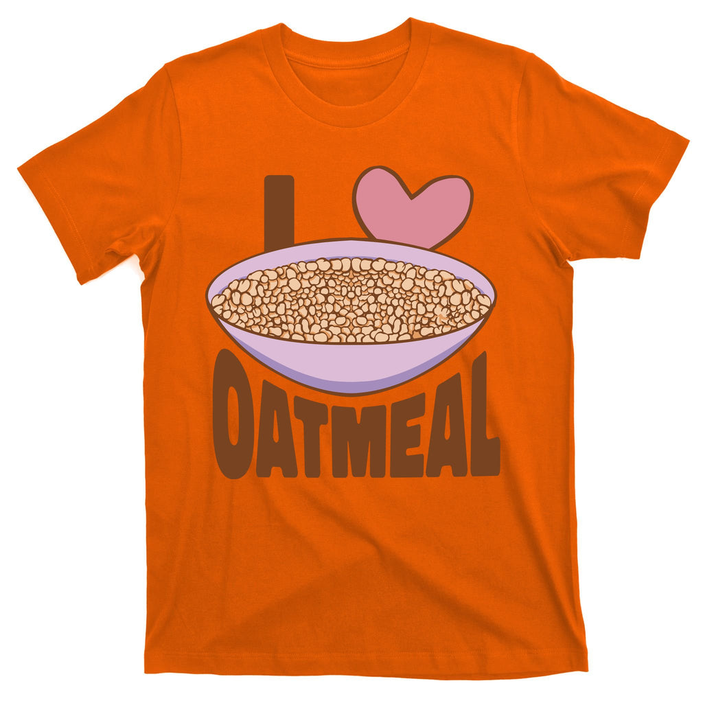 I Love Oatmeal T-Shirt