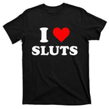 I Love Sluts I Heart Sluts Y.2.k 2000s T-Shirt