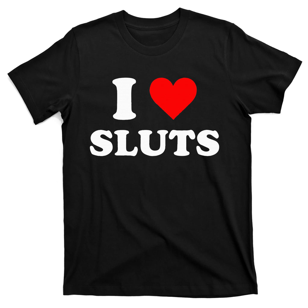 I Love Sluts I Heart Sluts Y.2.k 2000s T-Shirt