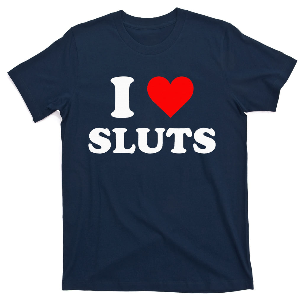 I Love Sluts I Heart Sluts Y.2.k 2000s T-Shirt