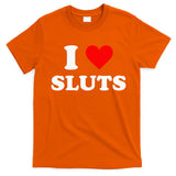 I Love Sluts I Heart Sluts T-Shirt