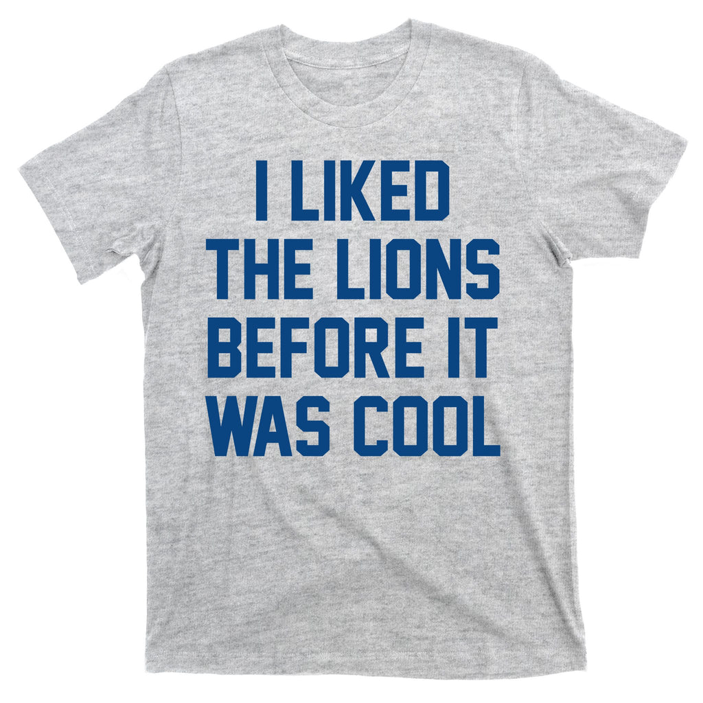 I Liked The Lions Before It Was Cool Funny T-Shirt