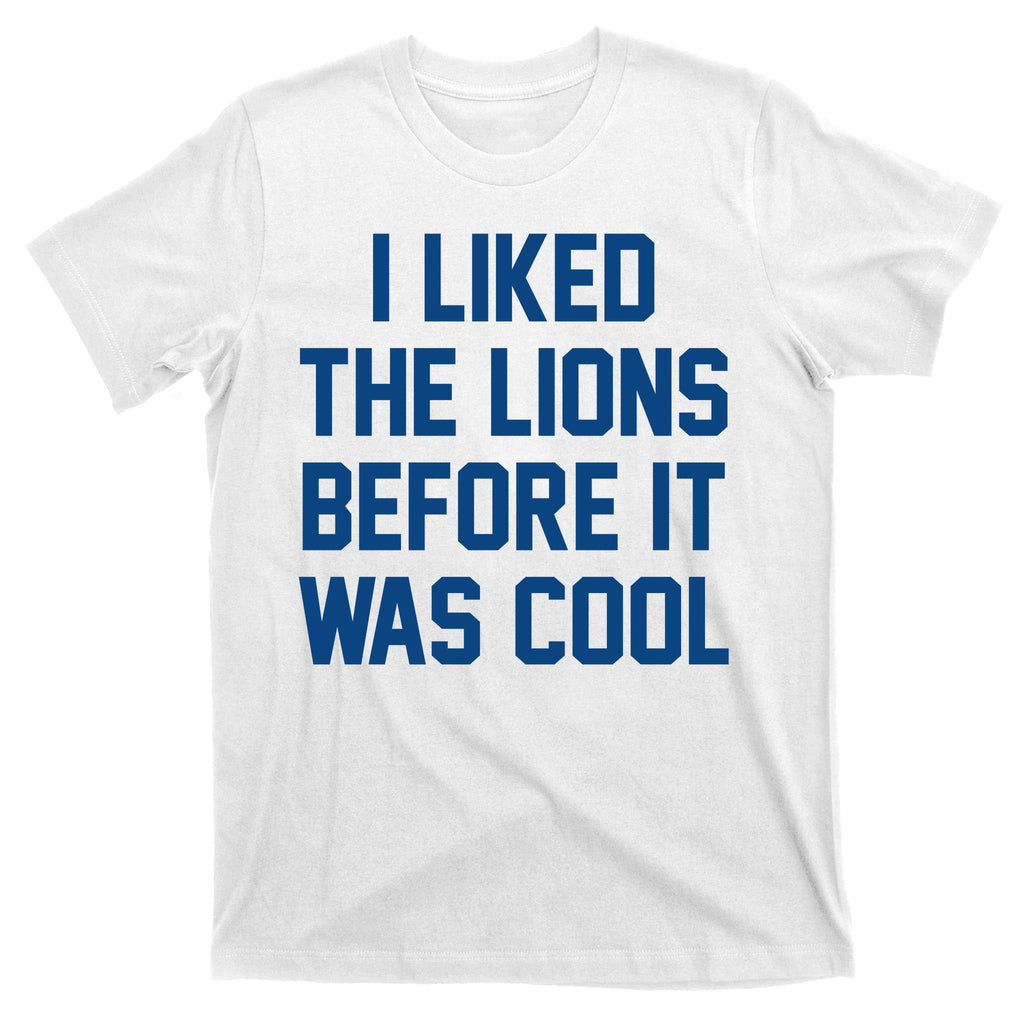 I Liked The Lions Before It Was Cool Funny T-Shirt