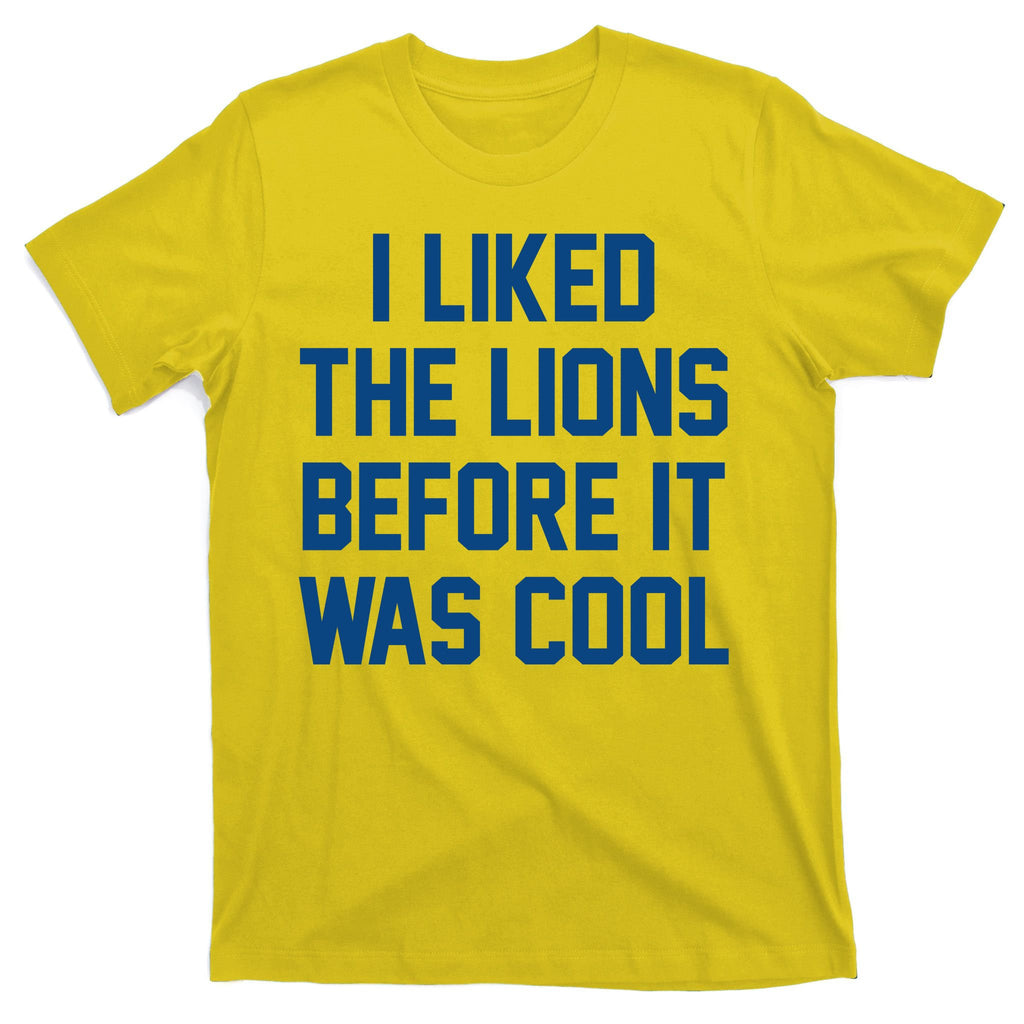 I Liked The Lions Before It Was Cool Funny T-Shirt