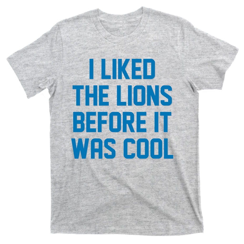I Liked The Lions Before It Was Cool Detroit Football Sport Fan T-Shirt