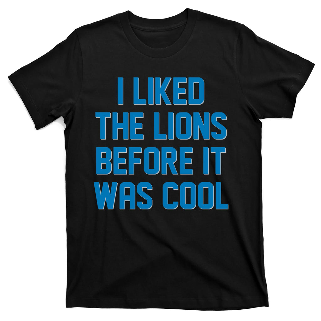 I Liked The Lions Before It Was Cool Detroit Football Sport Fan T-Shirt