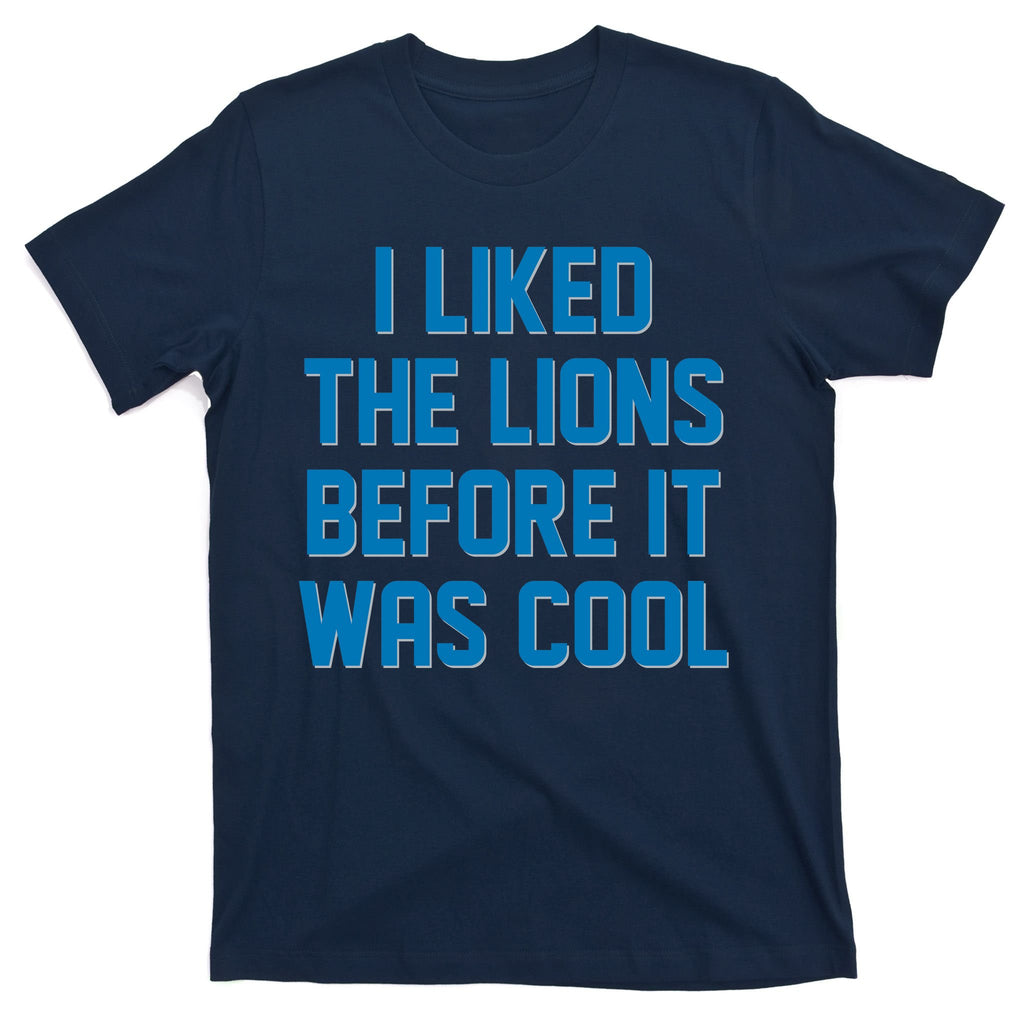 I Liked The Lions Before It Was Cool Detroit Football Sport Fan T-Shirt