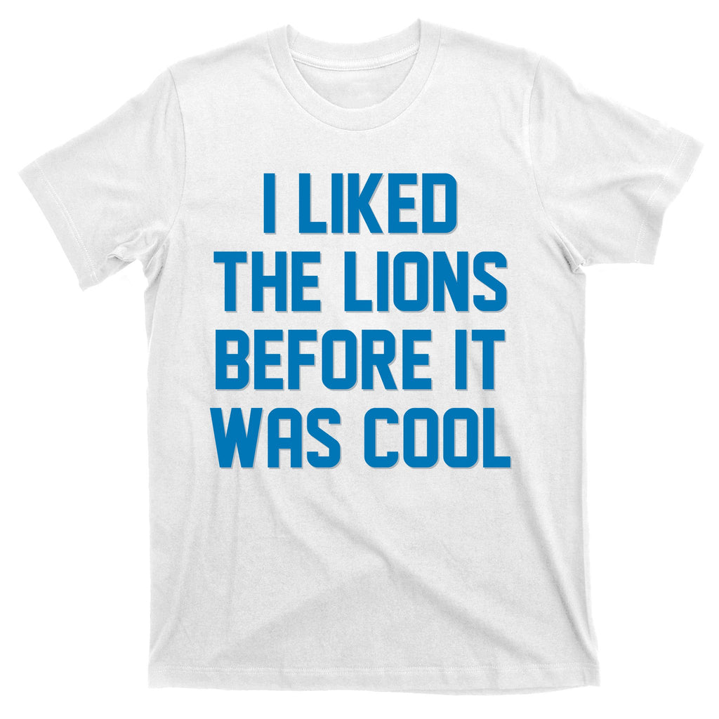 I Liked The Lions Before It Was Cool Detroit Football Sport Fan T-Shirt