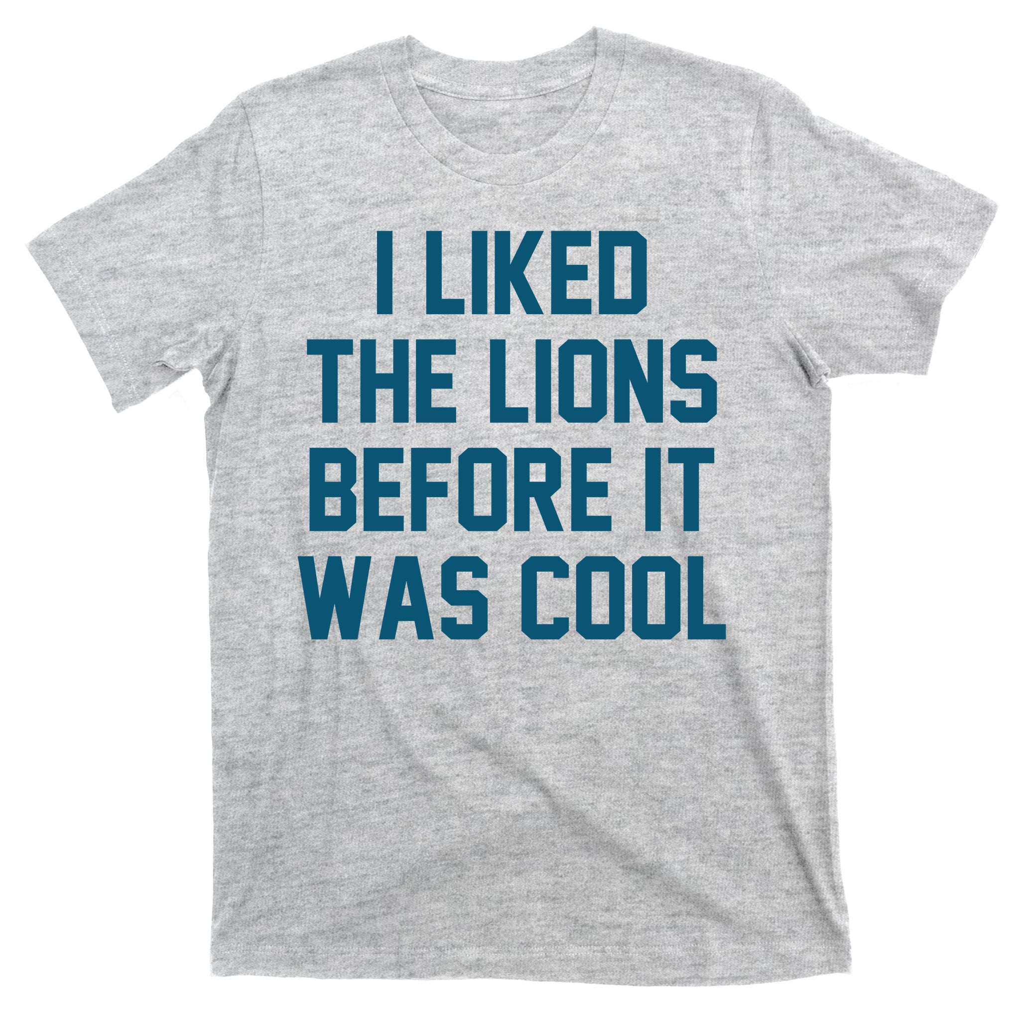 I Liked The Lions Before It Was Cool Funny Football T-Shirt