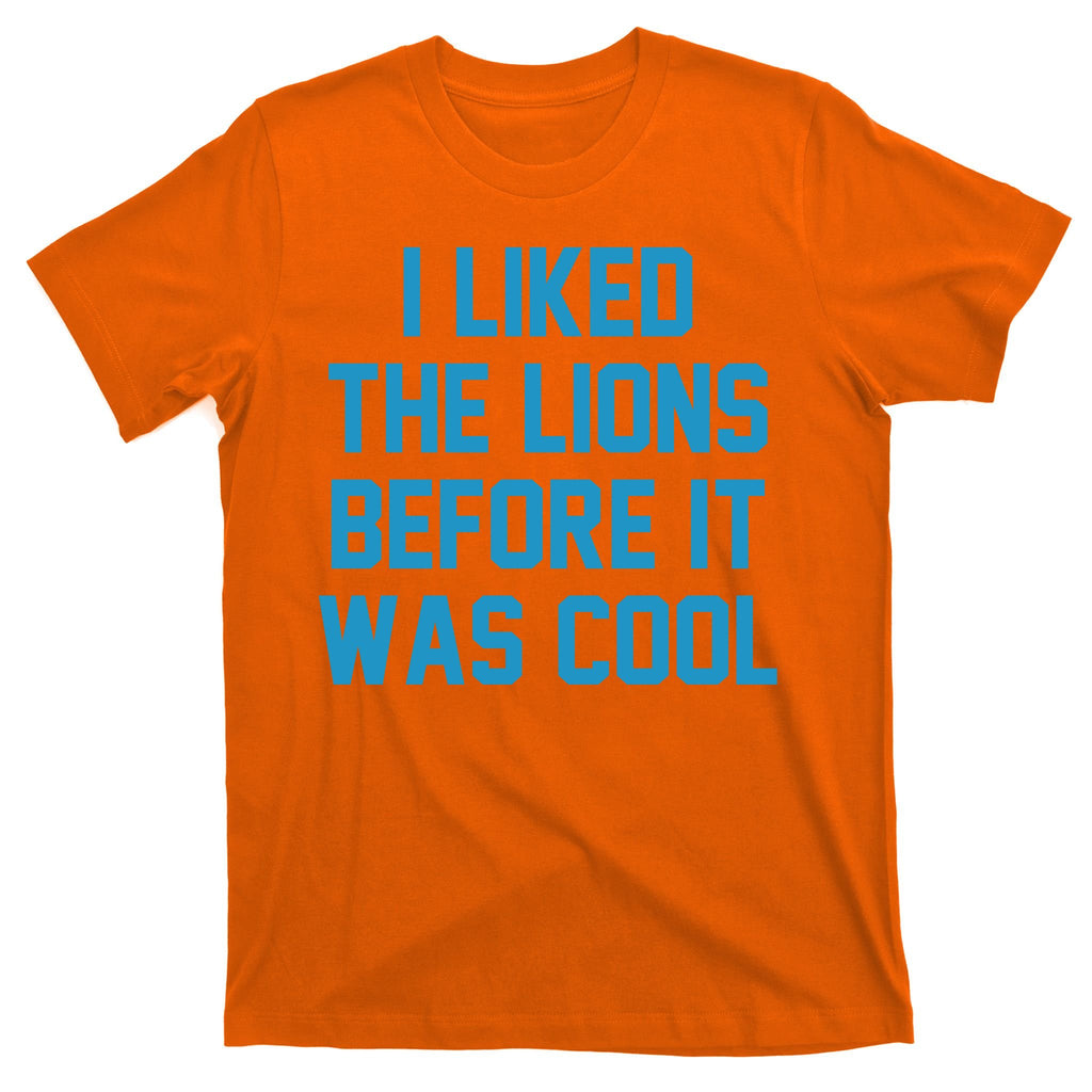 I Liked The Lions Before It Was Cool Funny Football T-Shirt