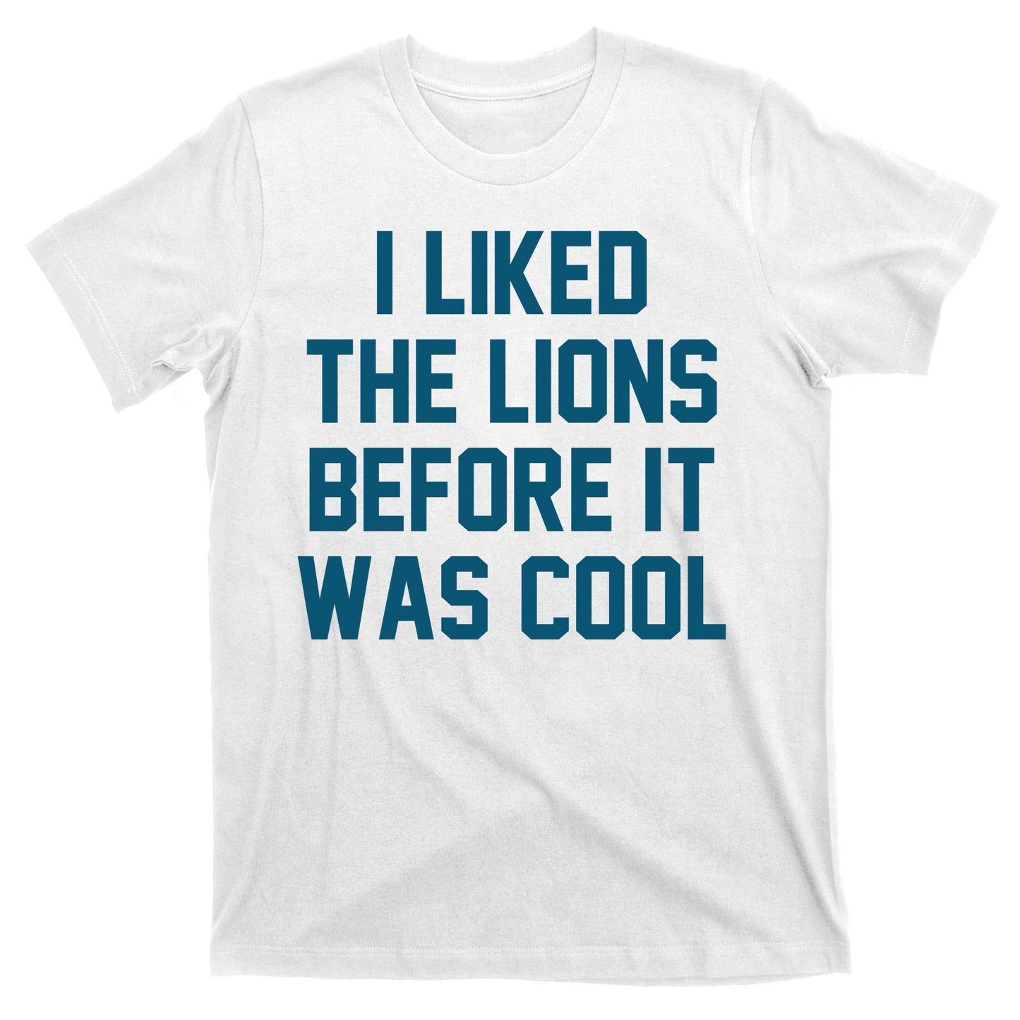 I Liked The Lions Before It Was Cool Funny Football T-Shirt