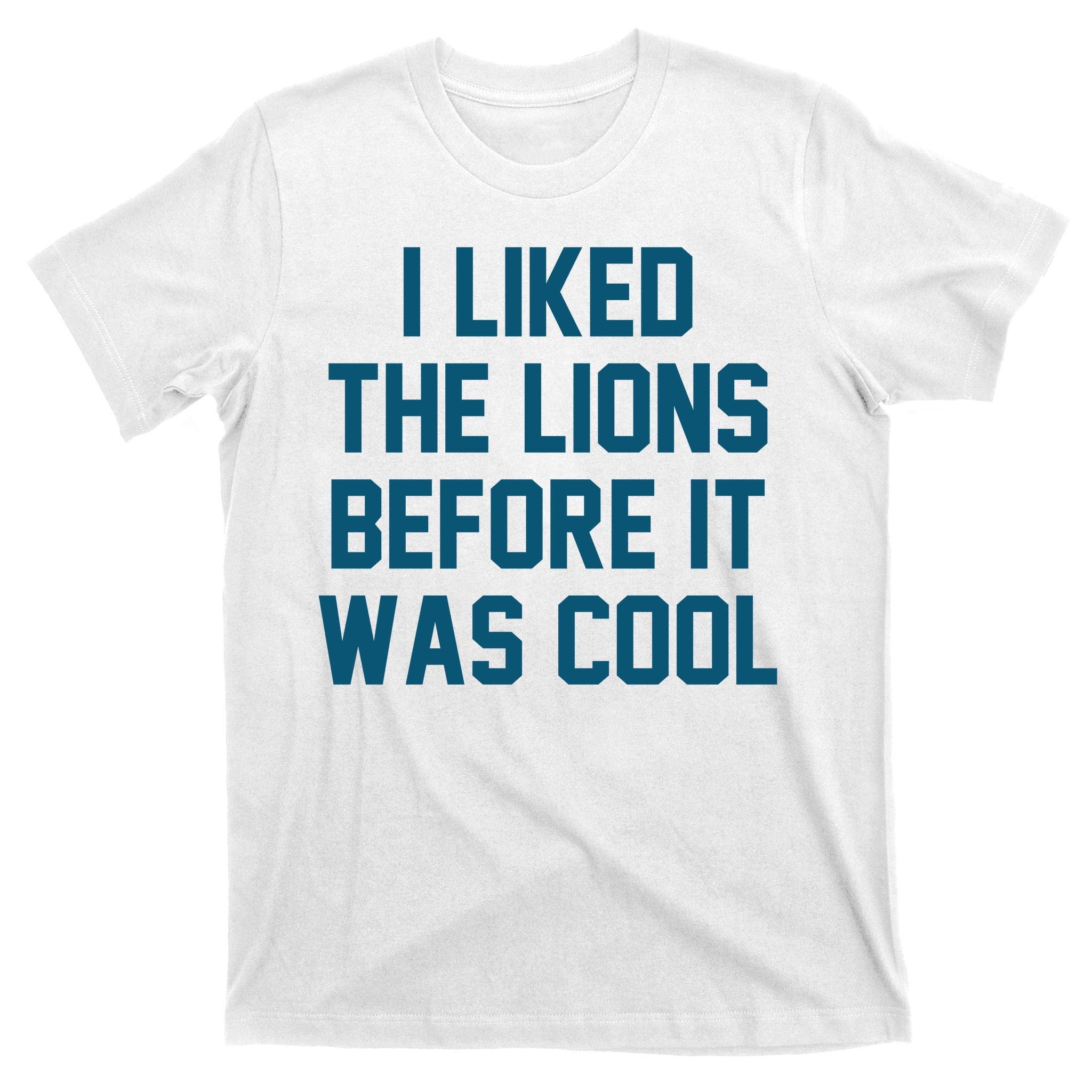 I Liked The Lions Before It Was Cool Funny Football T-Shirt
